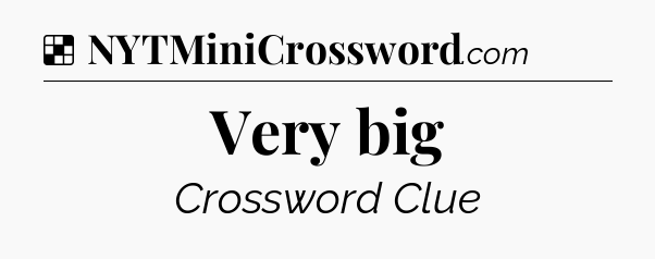 Solution: Very big - NYT Crossword
