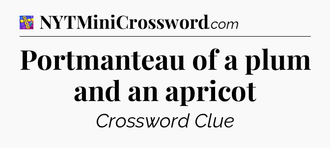 Portmanteau of a plum and an apricot Codycross