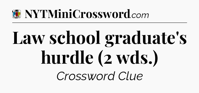 Law school graduate's hurdle (2 wds.) Crossword Clue