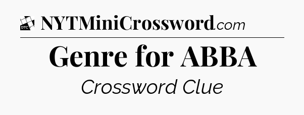 Genre for ABBA - Daily Themed Classic Crossword