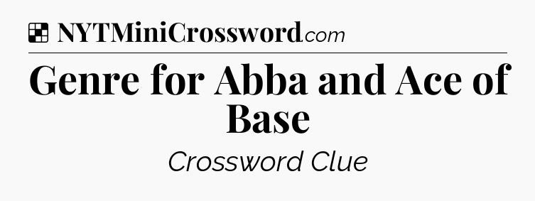 Solution: Genre for Abba and Ace of Base - NYT Crossword