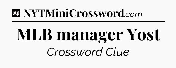 MLB manager Yost Crossword Clue