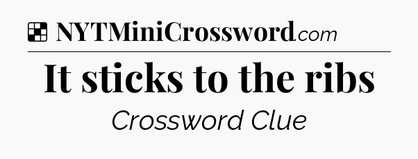 Solution: It sticks to the ribs - NYT Crossword