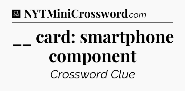 __ card: smartphone component - LA Times Crossword