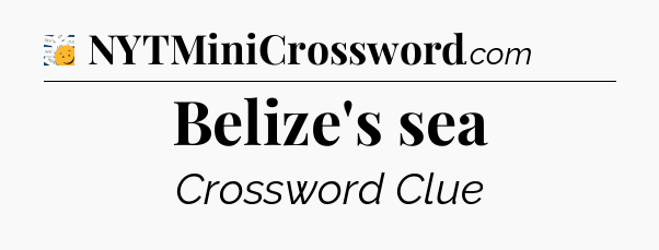 Belize's sea - 7 Little Words