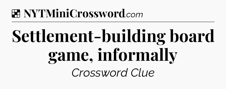Solution: Settlement-building board game, informally - NYT Crossword