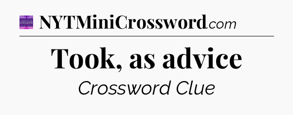 Took, as advice - Thomas Joseph Crossword