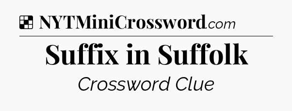 Solution: Suffix in Suffolk - NYT Crossword