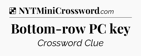 Solution: Bottom-row PC key - NYT Crossword