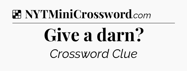 Solution: Give a darn - NYT Crossword