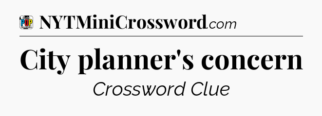 City planner's concern Crossword Clue