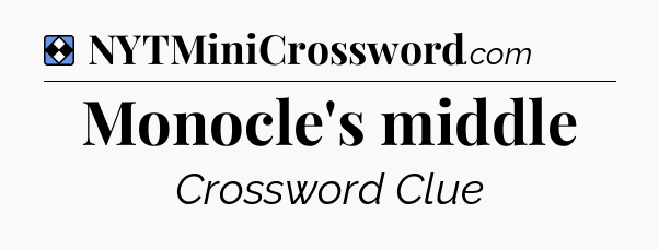 Solution: Monocle's middle - NYT Mini Crossword