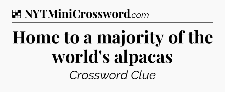 Solution: Home to a majority of the world's alpacas - NYT Crossword