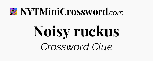 Noisy ruckus Crossword Clue