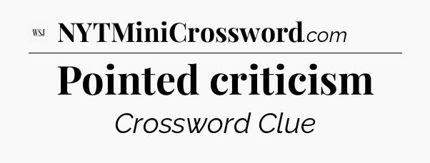 Pointed criticism - WSJ Crossword