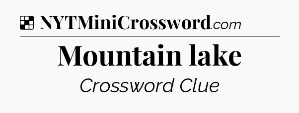 Solution: Mountain lake - NYT Crossword