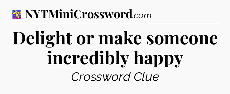 Delight or make someone incredibly happy Codycross