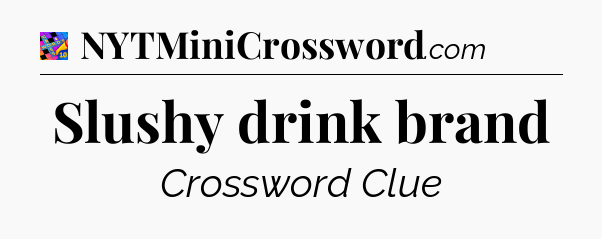 Slushy drink brand Crossword Clue