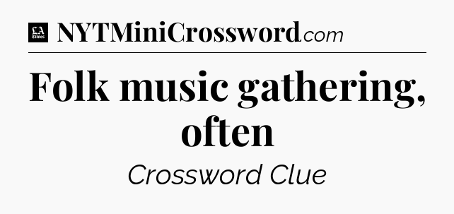 Folk music gathering, often - LA Times Crossword