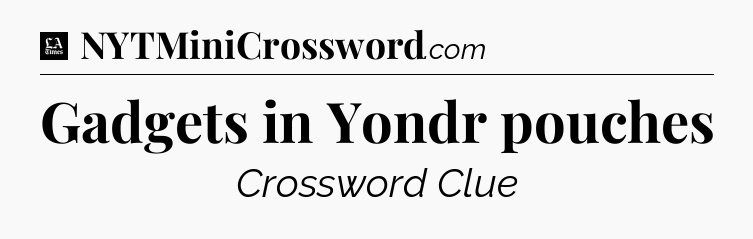 Gadgets in Yondr pouches - LA Times Crossword
