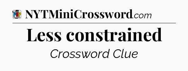 Less constrained Crossword Clue