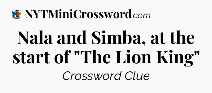 Nala and Simba, at the start of 