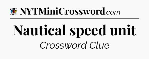 Nautical speed unit Crossword Clue