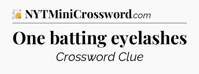 One batting eyelashes - 7 Little Words