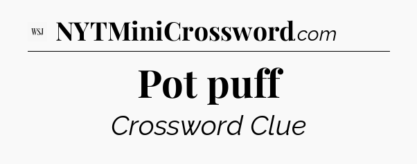 Pot puff - WSJ Crossword