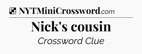 Solution: Nick's cousin - NYT Crossword
