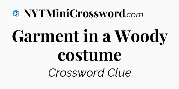 Garment in a Woody costume Crossword Clue