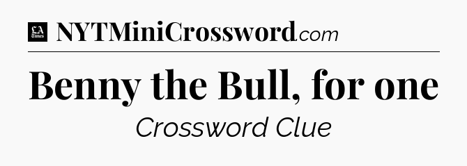 Benny the Bull, for one - LA Times Crossword