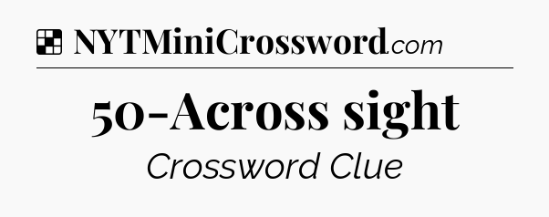 Solution: 50-Across sight - NYT Crossword