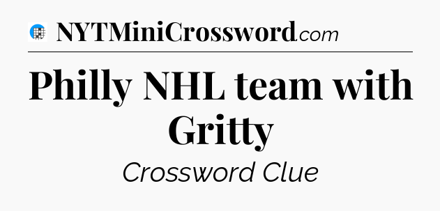 Philly NHL team with Gritty Crossword Clue