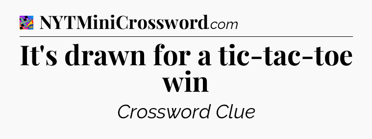It's drawn for a tic-tac-toe win Crossword Clue