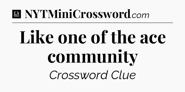Like one of the ace community - LA Times Crossword
