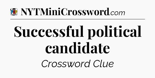 Successful political candidate Crossword Clue
