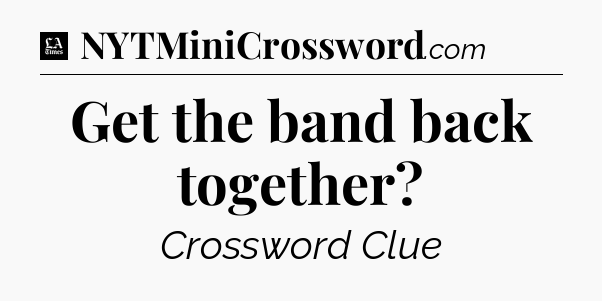 Get the band back together - LA Times Crossword