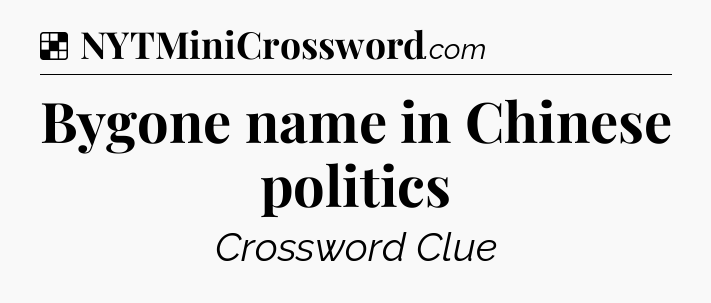 Solution: Bygone name in Chinese politics - NYT Crossword