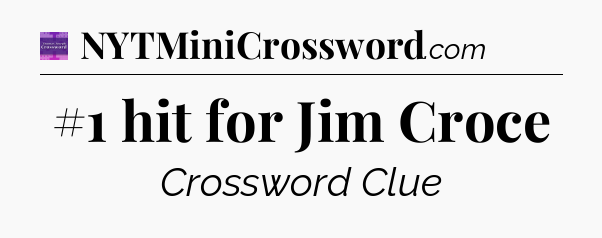#1 hit for Jim Croce - Thomas Joseph Crossword