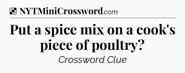 Solution: Put a spice mix on a cook's piece of poultry - NYT Crossword