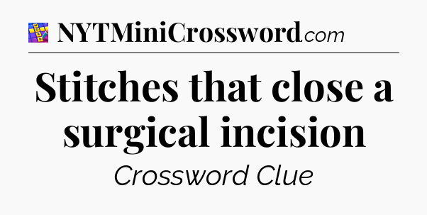 Stitches that close a surgical incision Codycross