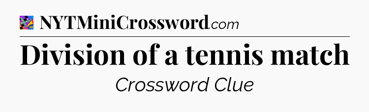 Division of a tennis match Crossword Clue