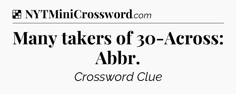 Solution: Many takers of 30-Across: Abbr - NYT Crossword