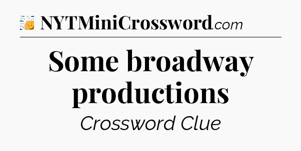 Some broadway productions - 7 Little Words