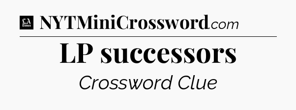 LP successors - LA Times Crossword