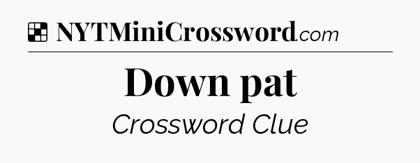 Solution: Down pat - NYT Crossword