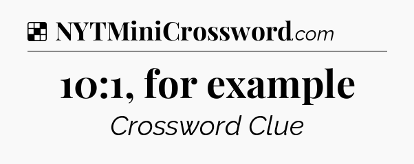 Solution: 10:1, for example - NYT Crossword