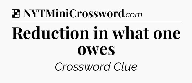 Solution: Reduction in what one owes - NYT Crossword