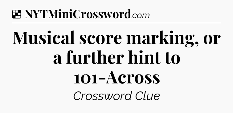 Solution: Musical score marking, or a further hint to 101-Across - NYT Crossword